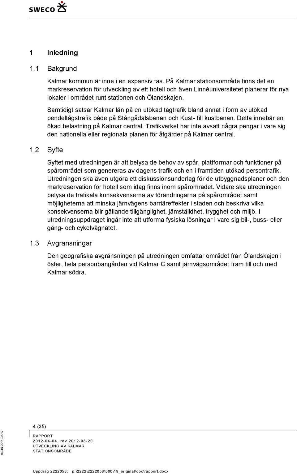 Samtidigt satsar Kalmar län på en utökad tågtrafik bland annat i form av utökad pendeltågstrafik både på Stångådalsbanan och Kust- till kustbanan. Detta innebär en ökad belastning på Kalmar central.