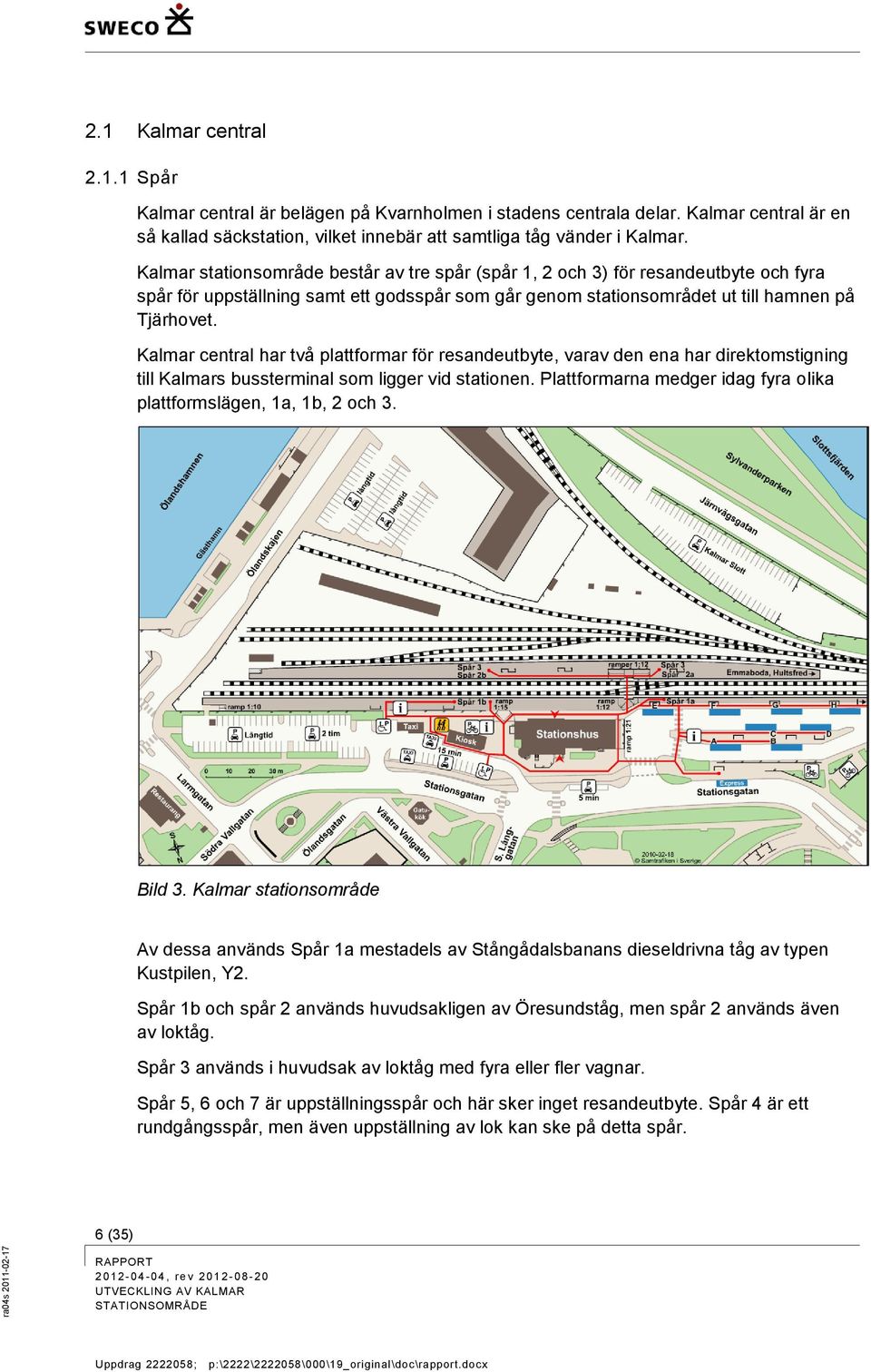 Kalmar central har två plattformar för resandeutbyte, varav den ena har direktomstigning till Kalmars bussterminal som ligger vid stationen.