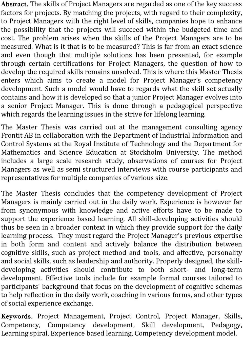 budgeted time and cost. The problem arises when the skills of the Project Managers are to be measured. What is it that is to be measured?