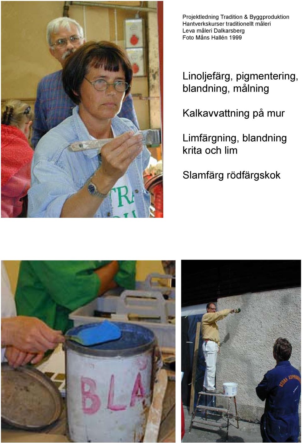 1999 Linoljefärg, pigmentering, blandning, målning