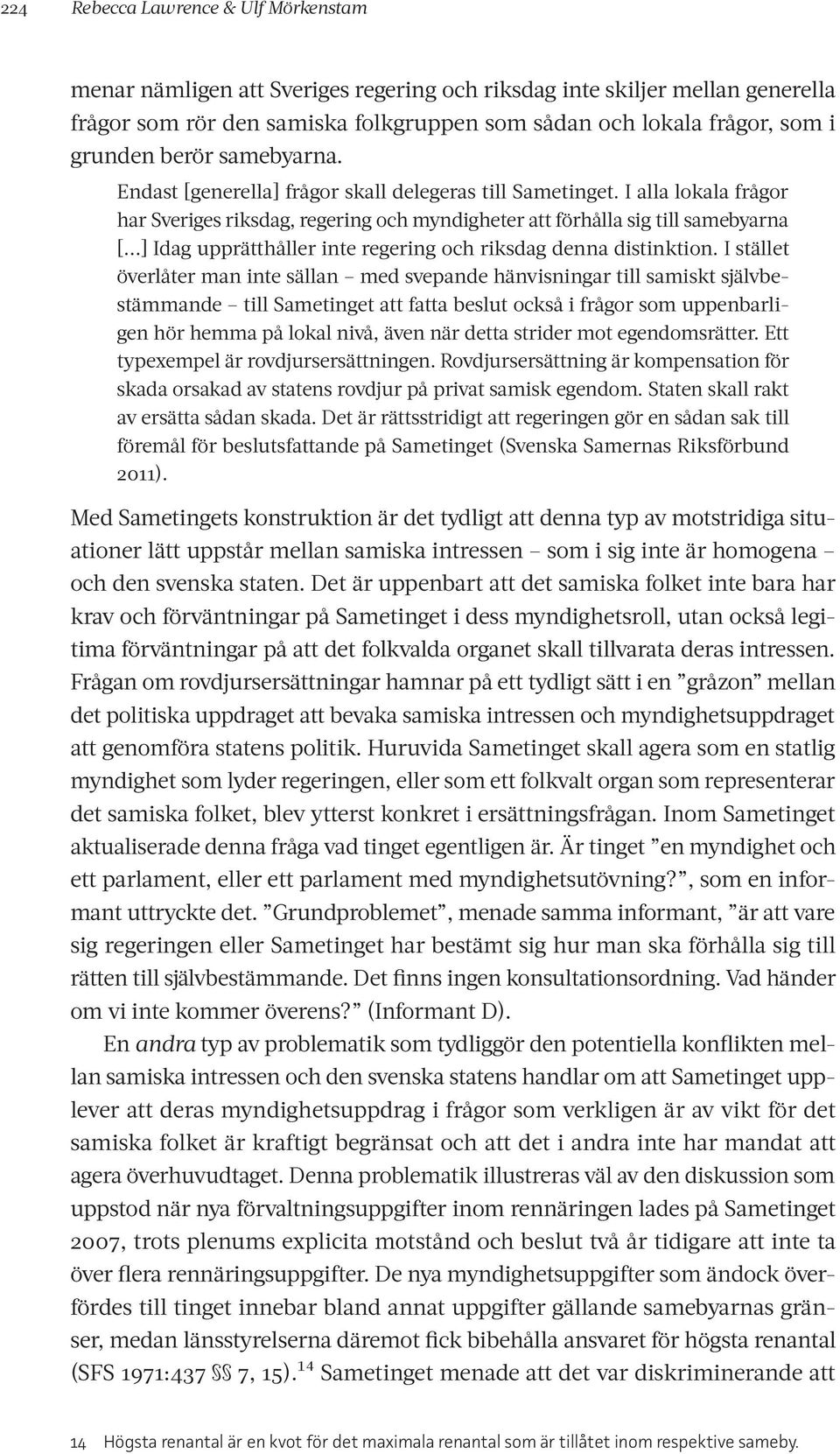 ..] Idag upprätthåller inte regering och riksdag denna distinktion.