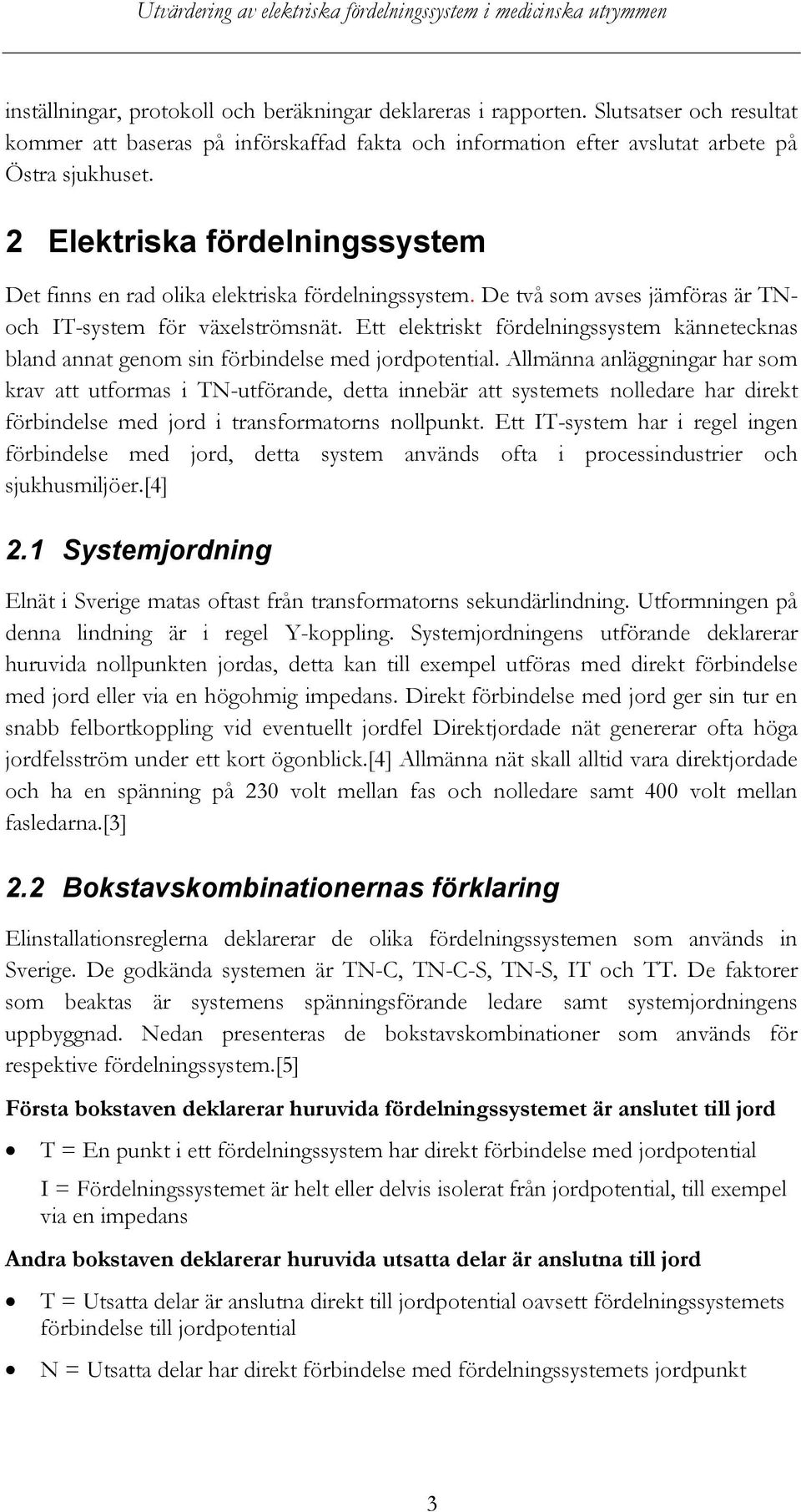 Ett elektriskt fördelningssystem kännetecknas bland annat genom sin förbindelse med jordpotential.