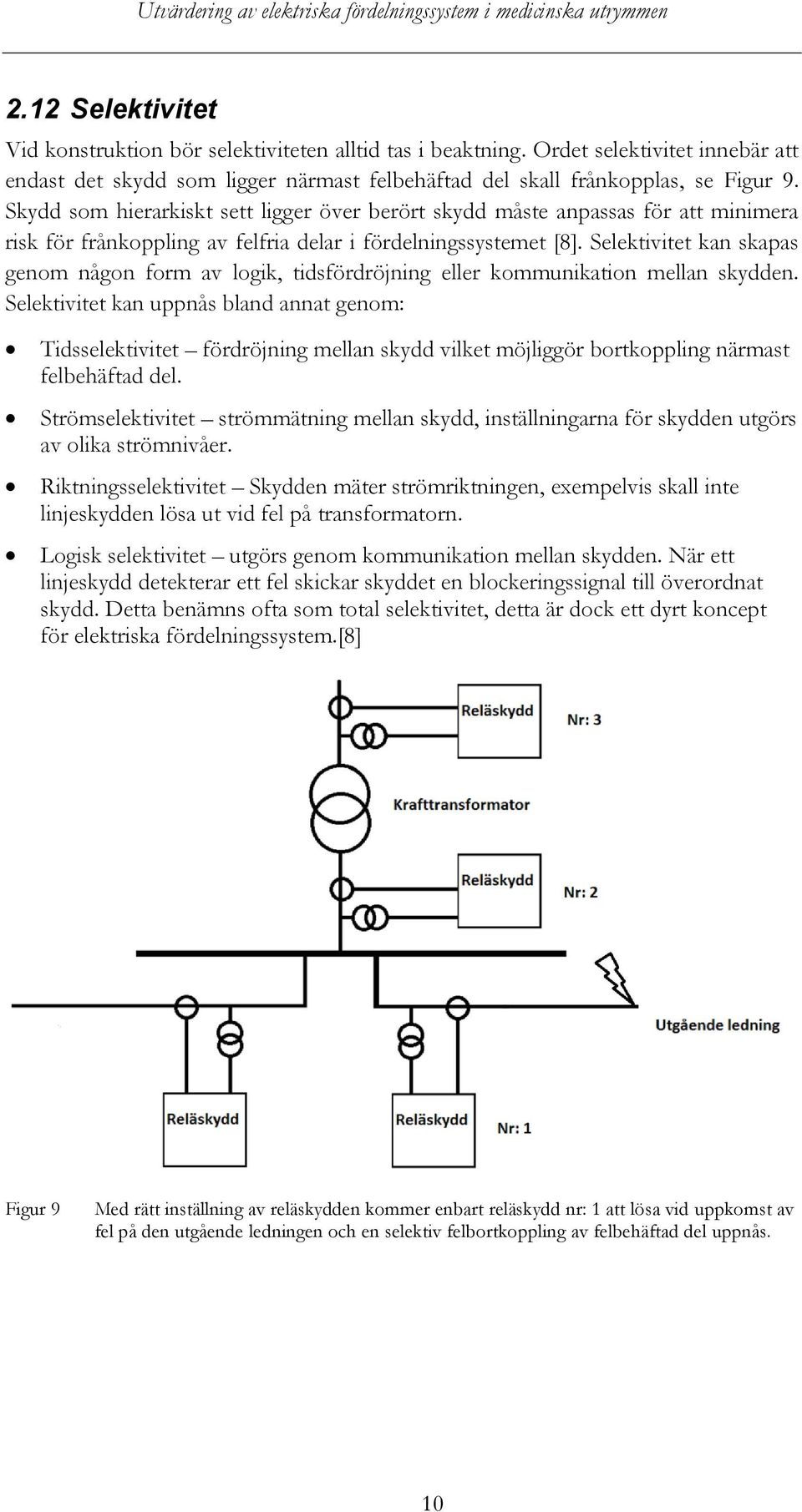 Selektivitet kan skapas genom någon form av logik, tidsfördröjning eller kommunikation mellan skydden.