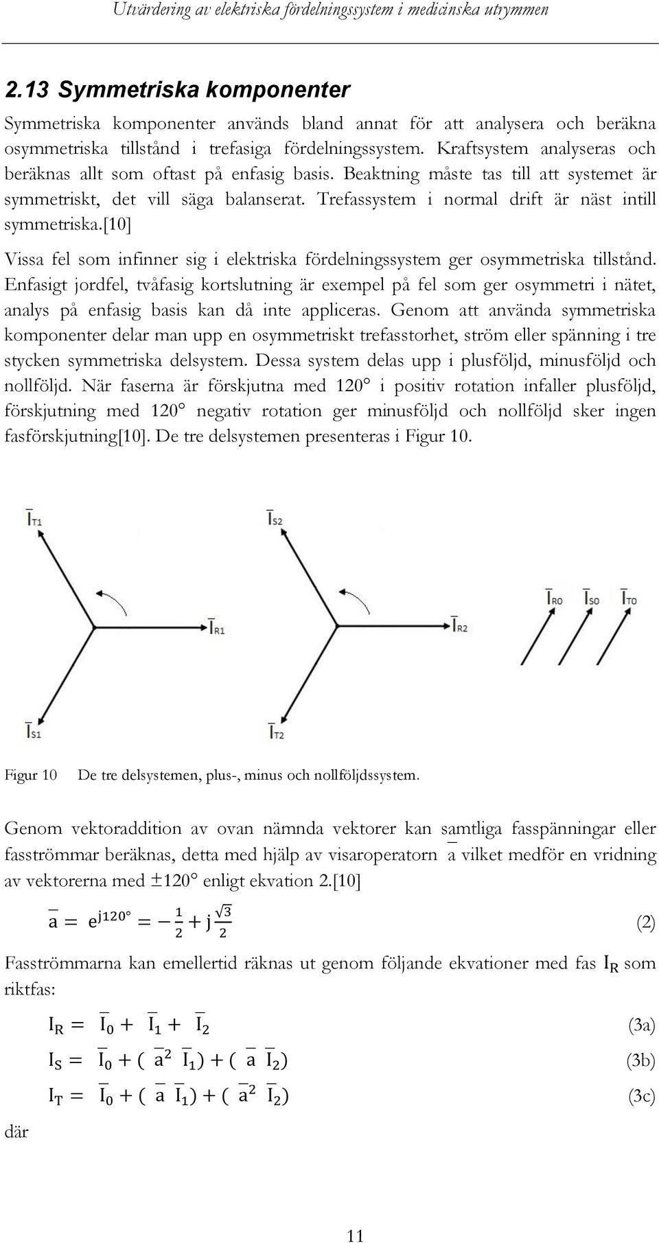 Trefassystem i normal drift är näst intill symmetriska.[10] Vissa fel som infinner sig i elektriska fördelningssystem ger osymmetriska tillstånd.