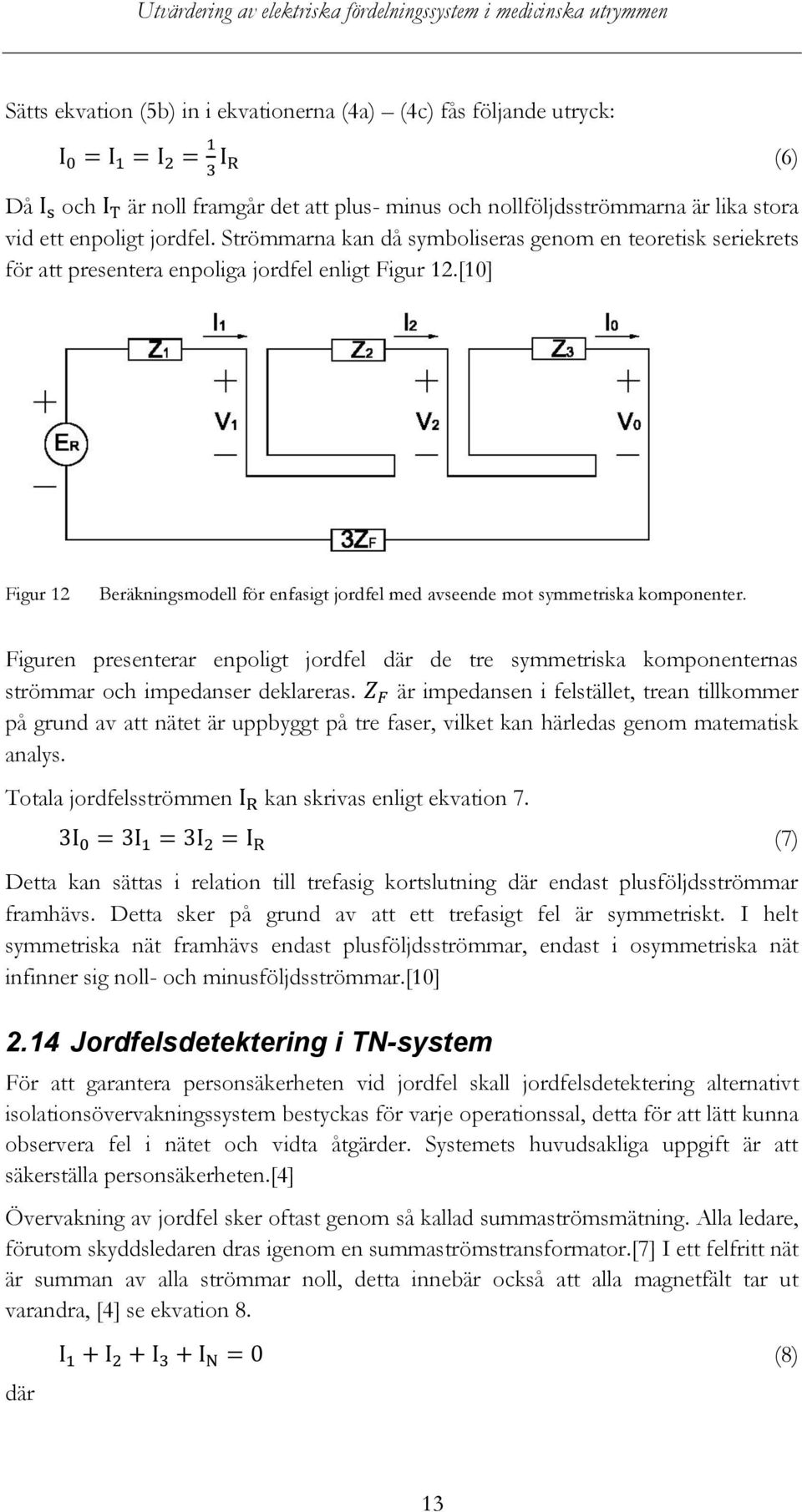 [10] (6) Figur 12 Beräkningsmodell för enfasigt jordfel med avseende mot symmetriska komponenter.