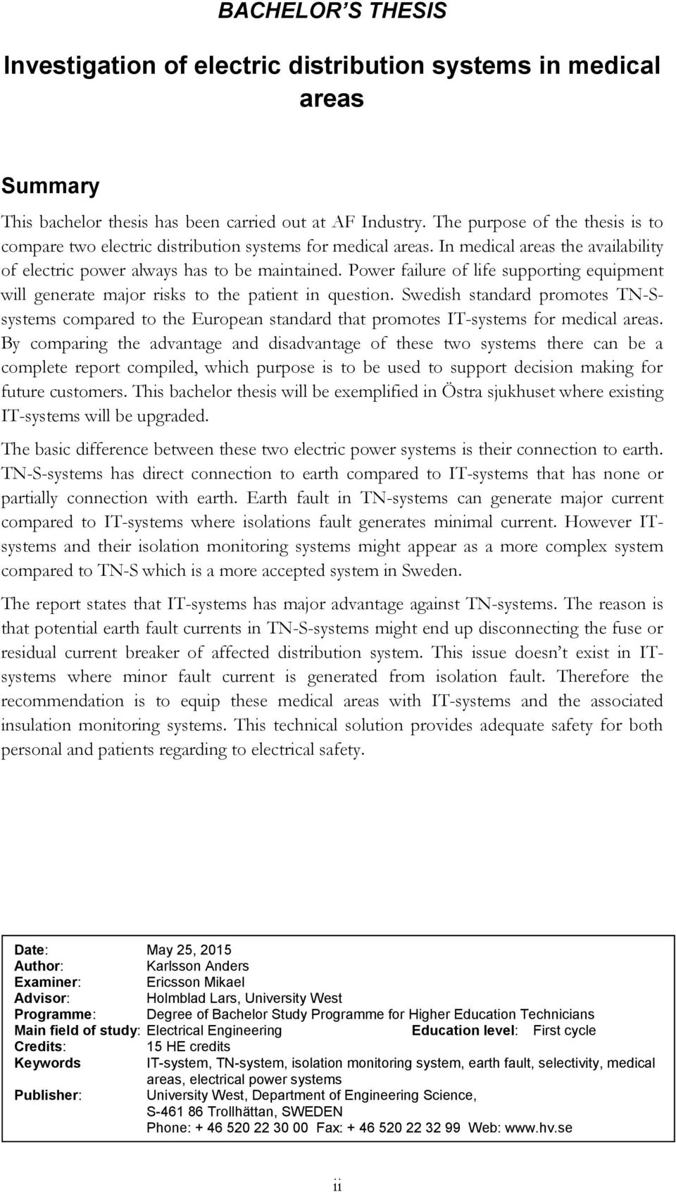 Power failure of life supporting equipment will generate major risks to the patient in question.