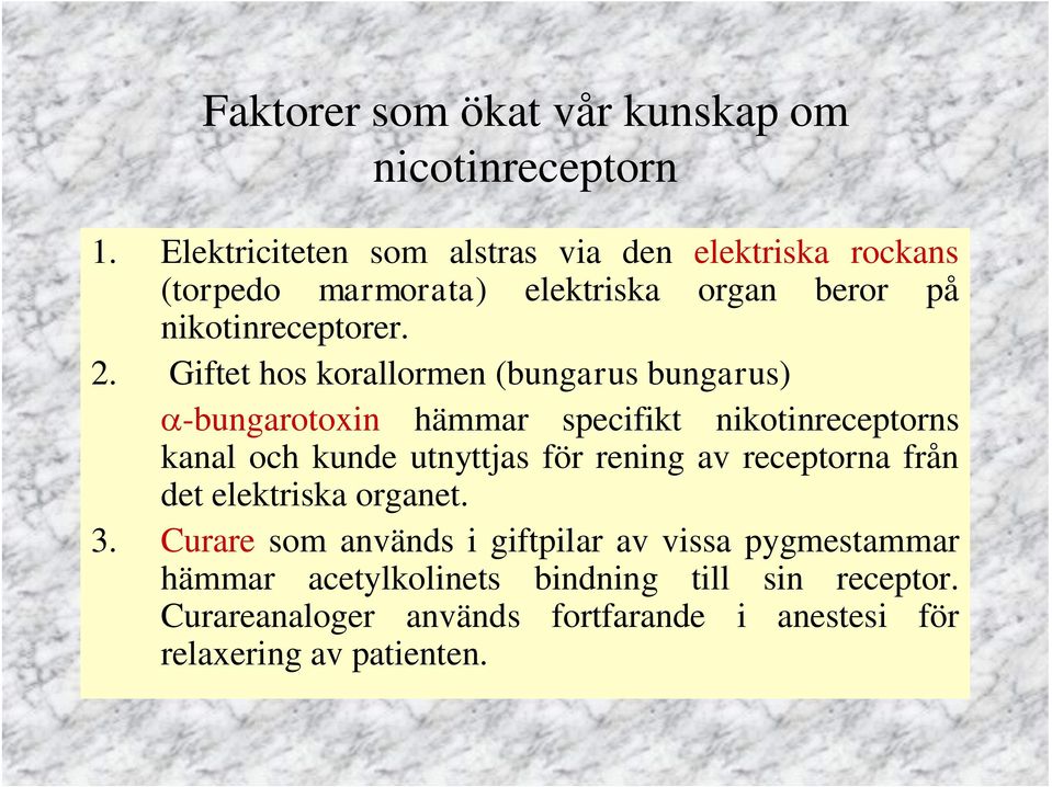 Giftet hos korallormen (bungarus bungarus) -bungarotoxin hämmar specifikt nikotinreceptorns kanal och kunde utnyttjas för rening av