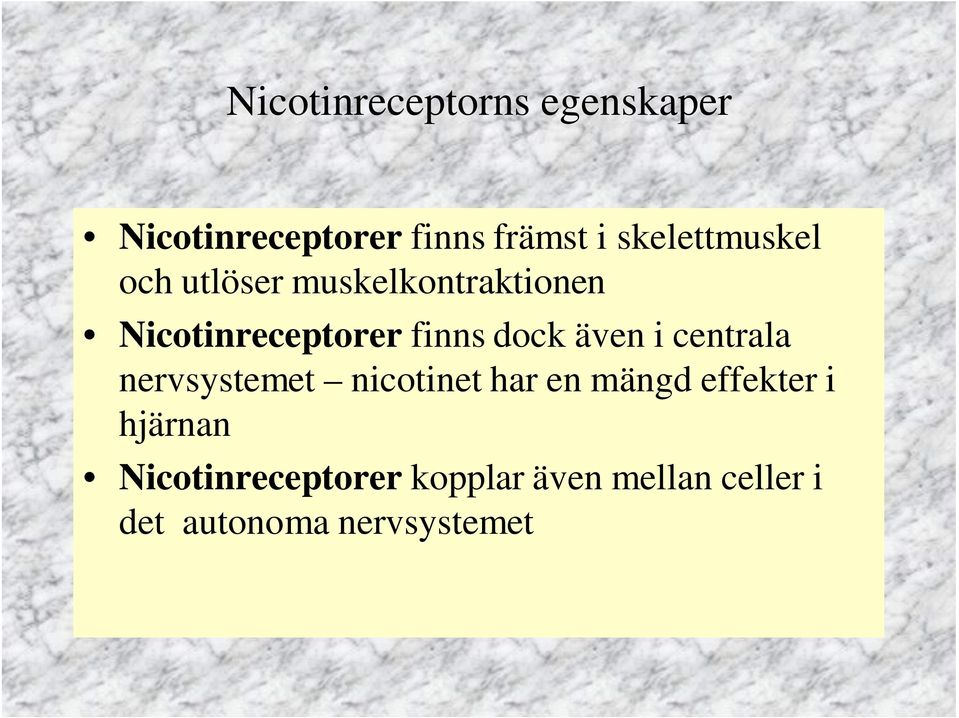 dock även i centrala nervsystemet nicotinet har en mängd effekter i