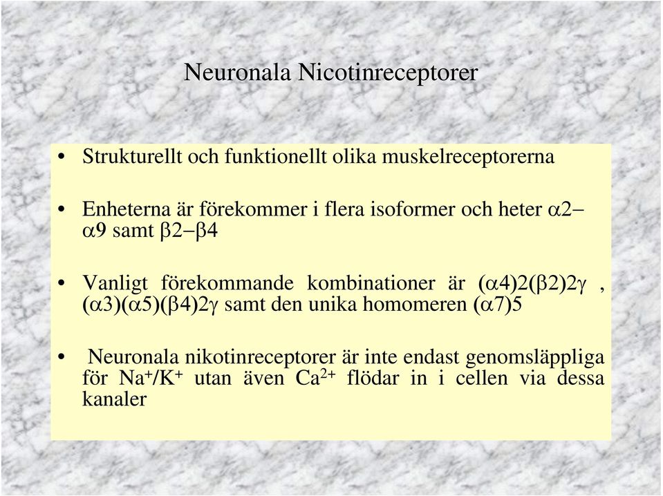 Vanligt förekommande kombinationer är, samt den unika homomeren Neuronala