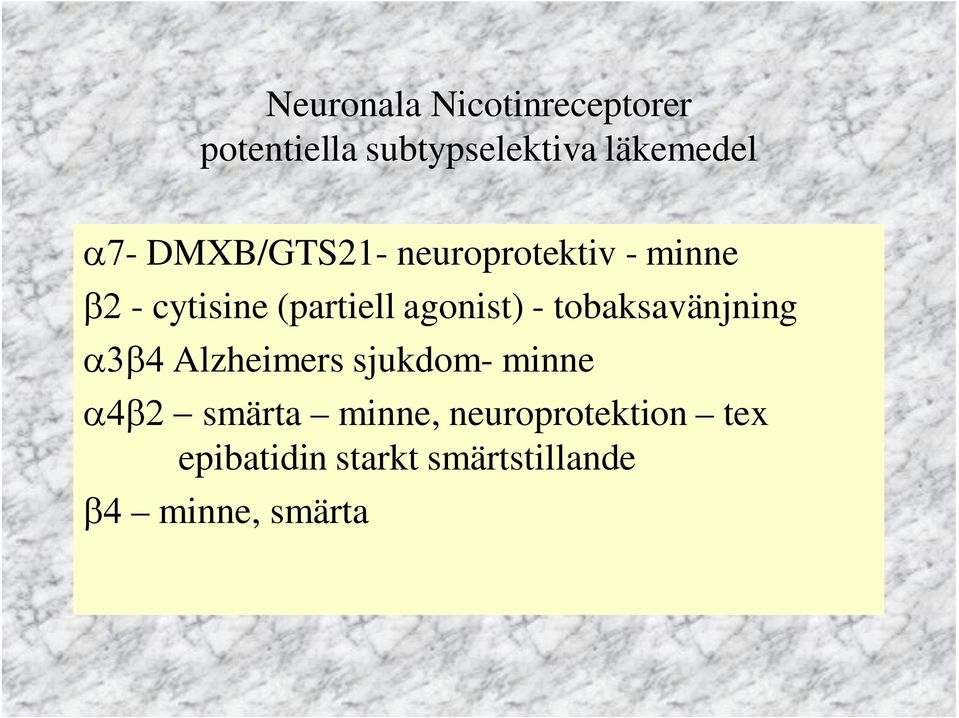 (partiell agonist) - tobaksavänjning Alzheimers sjukdom- minne