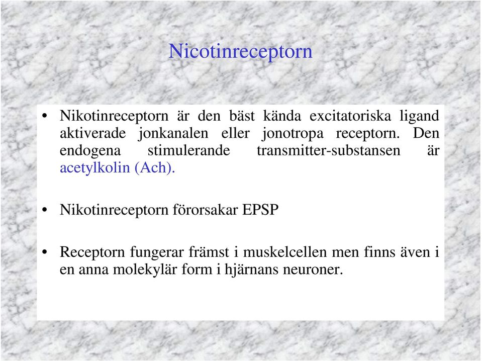 Den endogena stimulerande transmitter-substansen är acetylkolin (Ach).