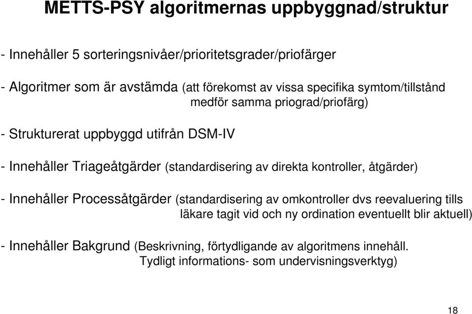 av direkta kontroller, åtgärder) - Innehåller Processåtgärder (standardisering av omkontroller dvs reevaluering tills läkare tagit vid och ny