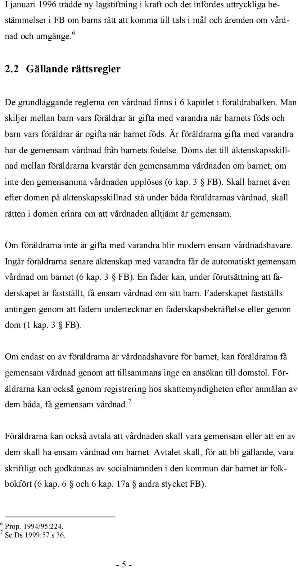 Man skiljer mellan barn vars föräldrar är gifta med varandra när barnets föds och barn vars föräldrar är ogifta när barnet föds.