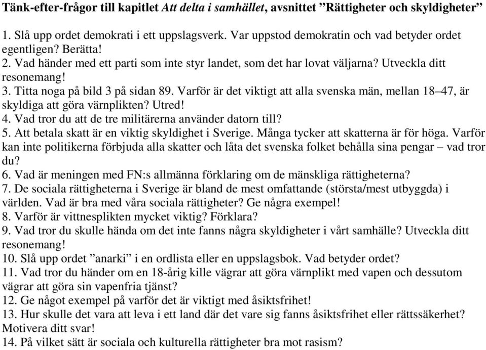 Varför är det viktigt att alla svenska män, mellan 18 47, är skyldiga att göra värnplikten? Utred! 4. Vad tror du att de tre militärerna använder datorn till? 5.