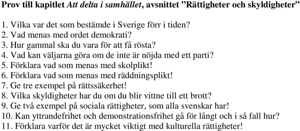 Förklara vad som menas med räddningsplikt! 7. Ge tre exempel på rättssäkerhet! 8. Vilka skyldigheter har du om du blir vittne till ett brott? 9.