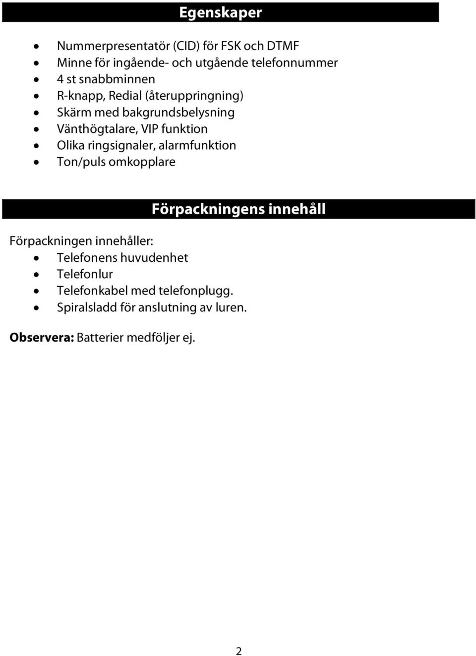 ringsignaler, alarmfunktion Ton/puls omkopplare Förpackningens innehåll Förpackningen innehåller: Telefonens