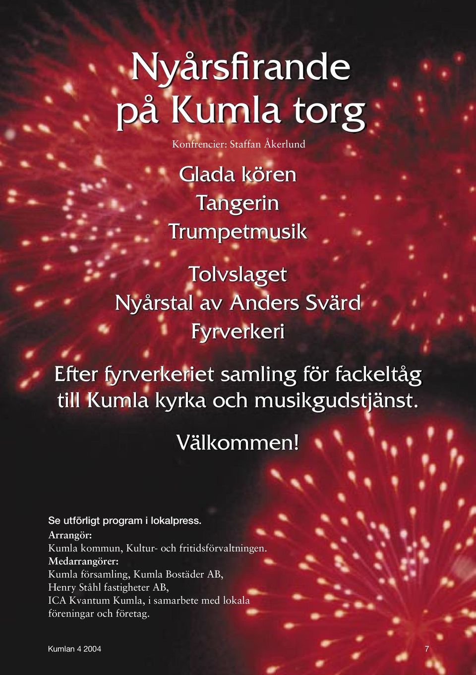 Se utförligt program i lokalpress. Arrangör: Kumla kommun, Kultur- och fritidsförvaltningen.