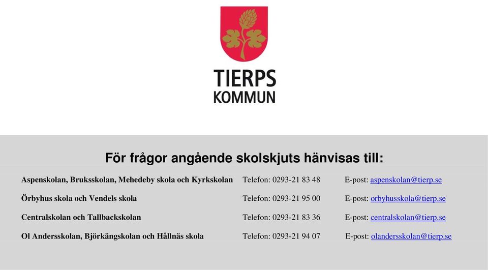 se Örbyhus skola och Vendels skola Telefon: 0293-21 95 00 E-post: orbyhusskola@tierp.