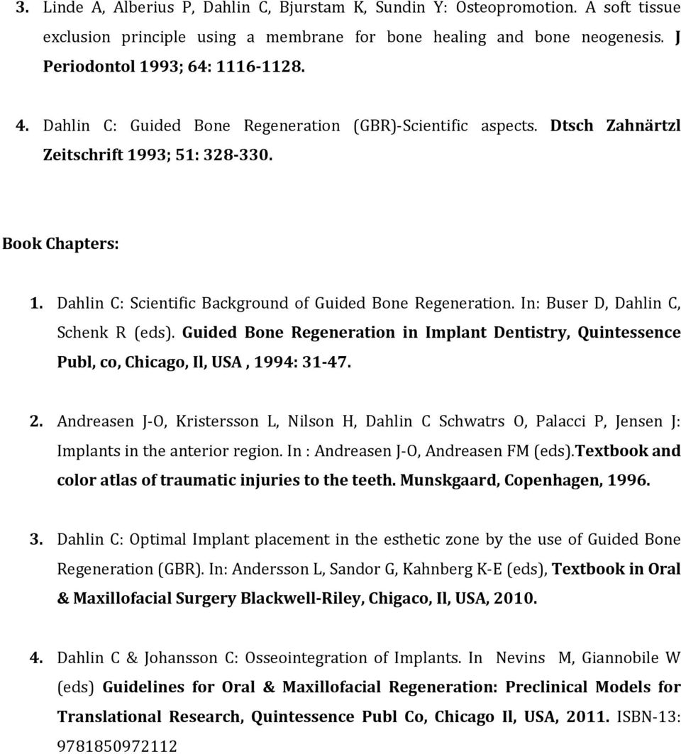 In: Buser D, Dahlin C, Schenk R (eds). Guided Bone Regeneration in Implant Dentistry, Quintessence Publ, co, Chicago, Il, USA, 1994: 31 47. 2.