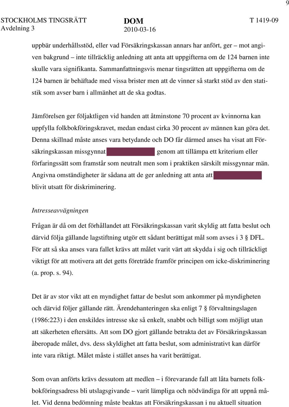 Jämförelsen ger följaktligen vid handen att åtminstone 70 procent av kvinnorna kan uppfylla folkbokföringskravet, medan endast cirka 30 procent av männen kan göra det.