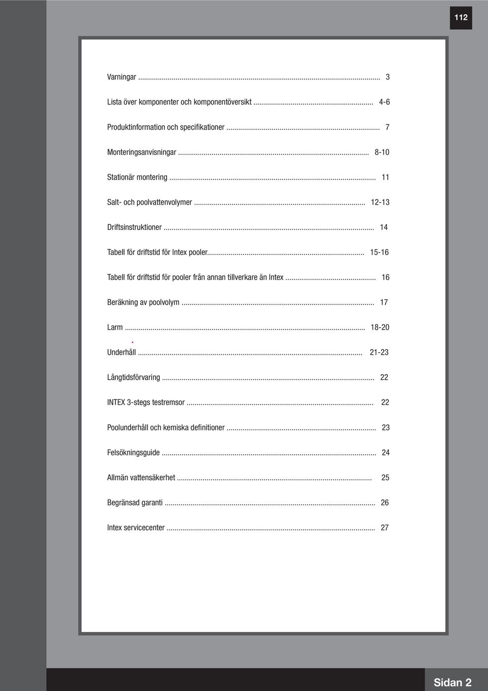 .. 5-6 Tabell för driftstid för pooler från annan tillverkare än Intex... 6 Beräkning av poolvolym... 7 Larm... 8-20. Underhåll... 2-23 Långtidsförvaring.