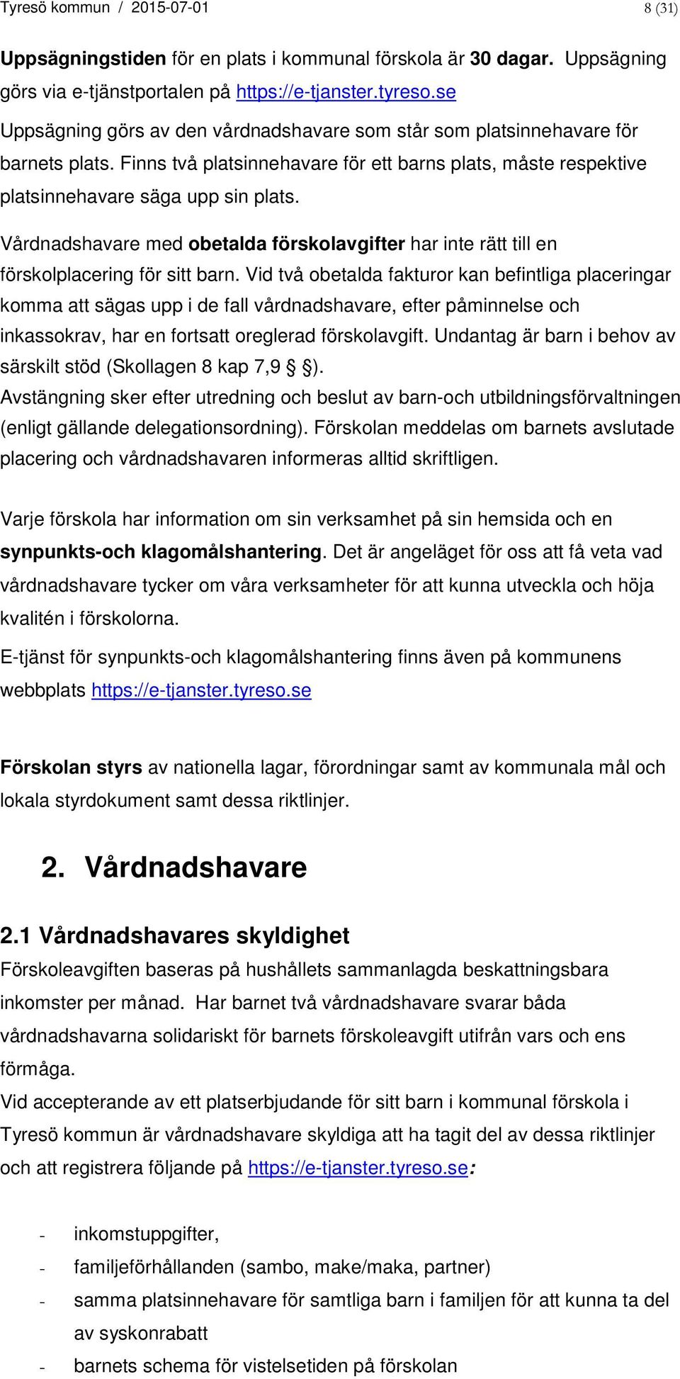 Vårdnadshavare med obetalda förskolavgifter har inte rätt till en förskolplacering för sitt barn.