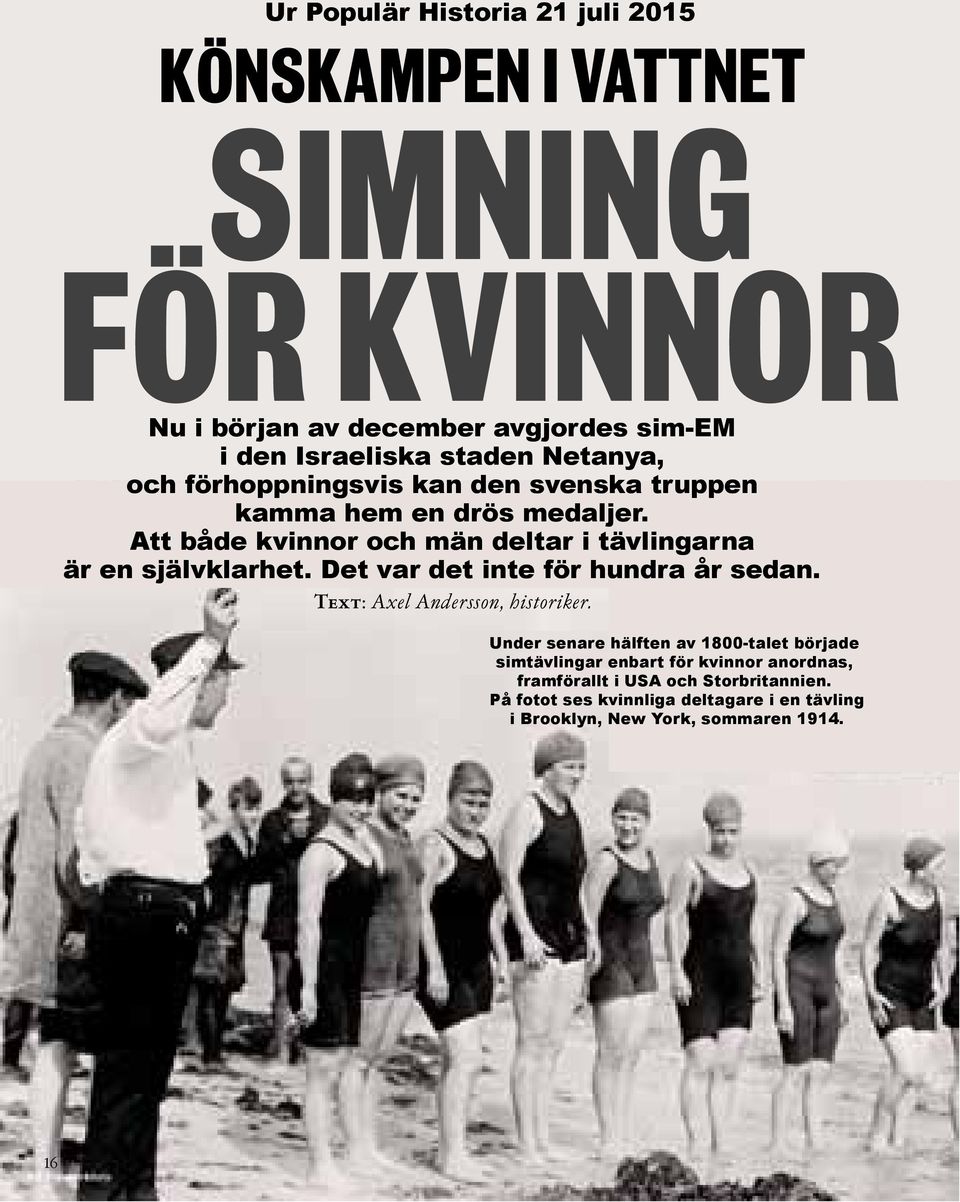 Att både kvinnor och män deltar i tävlingarna är en självklarhet. Det var det inte för hundra år sedan. Text: Axel Andersson, historiker.