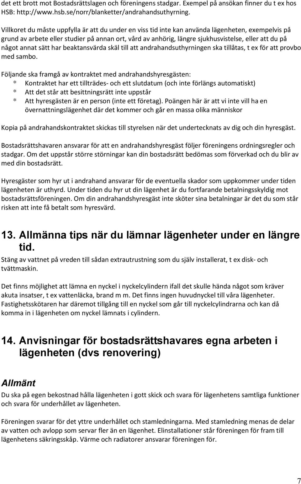 något annat sätt har beaktansvärda skäl till att andrahandsuthyrningen ska tillåtas, t ex för att provbo med sambo.