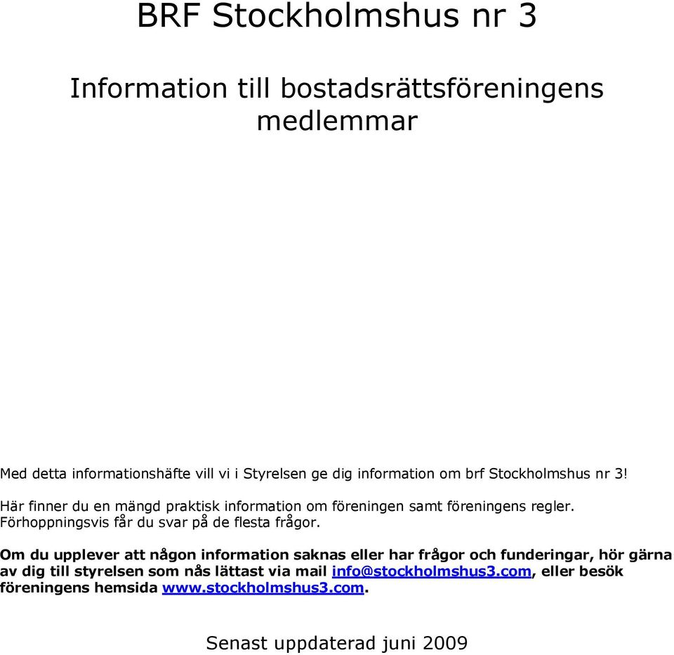 Förhoppningsvis får du svar på de flesta frågor.