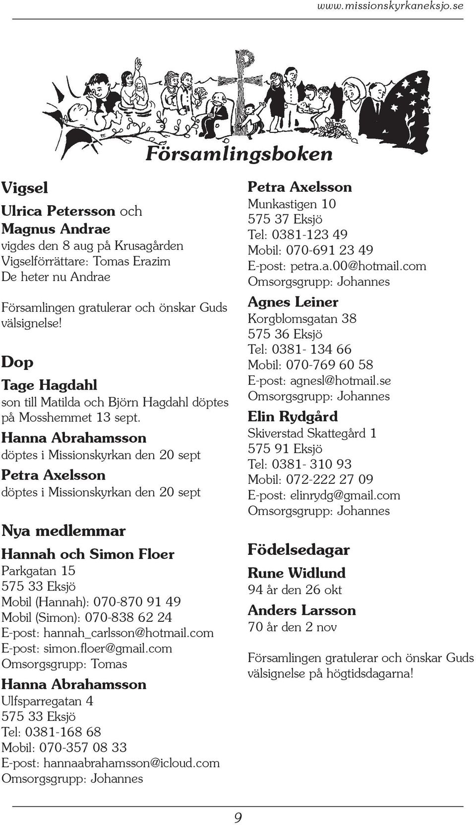 Dop Tage Hagdahl son till Matilda och Björn Hagdahl döptes på Mosshemmet 13 sept.