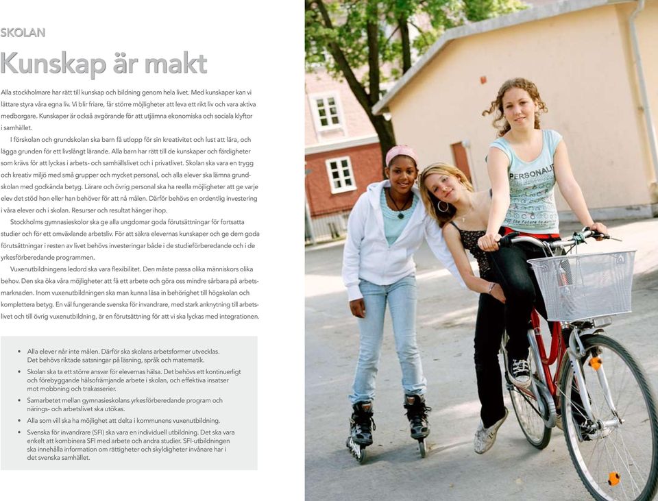 I förskolan och grundskolan ska barn få utlopp för sin kreativitet och lust att lära, och lägga grunden för ett livslångt lärande.