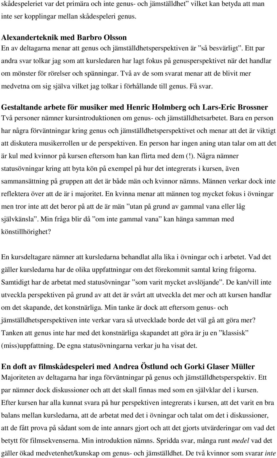 Ett par andra svar tolkar jag som att kursledaren har lagt fokus på genusperspektivet när det handlar om mönster för rörelser och spänningar.