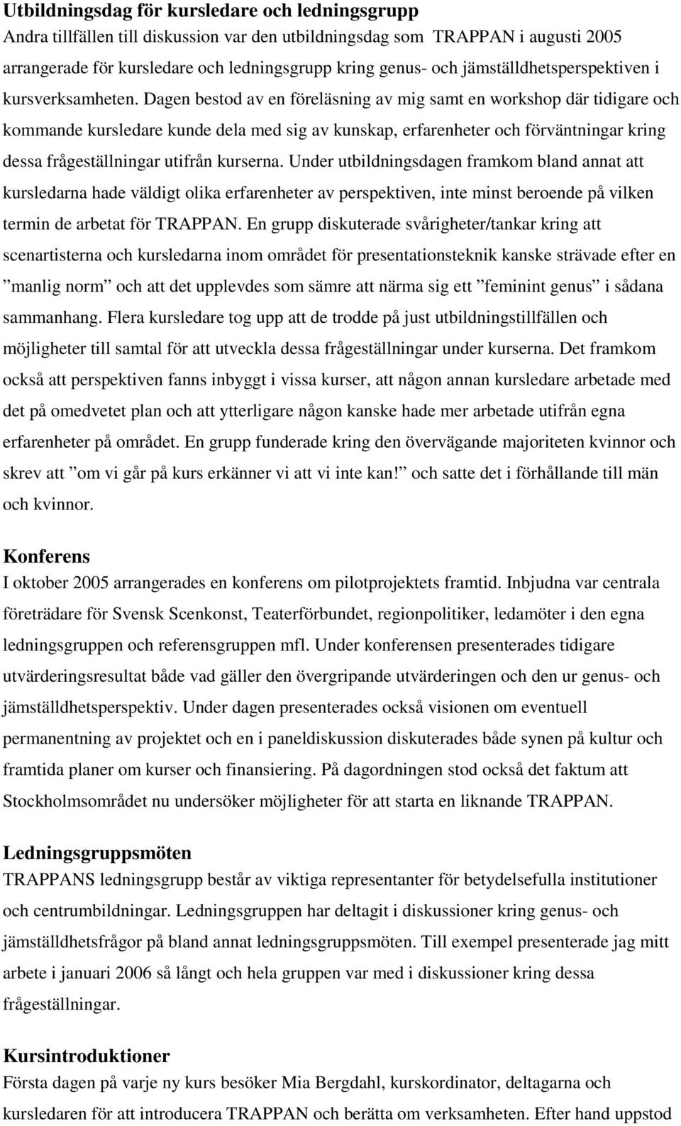 Dagen bestod av en föreläsning av mig samt en workshop där tidigare och kommande kursledare kunde dela med sig av kunskap, erfarenheter och förväntningar kring dessa frågeställningar utifrån kurserna.