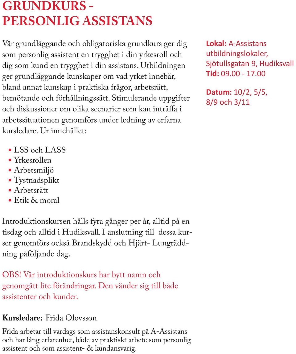 Stimulerande uppgifter och diskussioner om olika scenarier som kan inträffa i arbetssituationen genomförs under ledning av erfarna kursledare. Ur innehållet: Tid: 09.00-17.