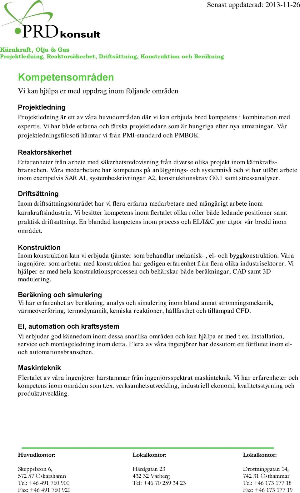 Reaktorsäkerhet Erfarenheter från arbete med säkerhetsredovisning från diverse olika projekt inom kärnkraftsbranschen.