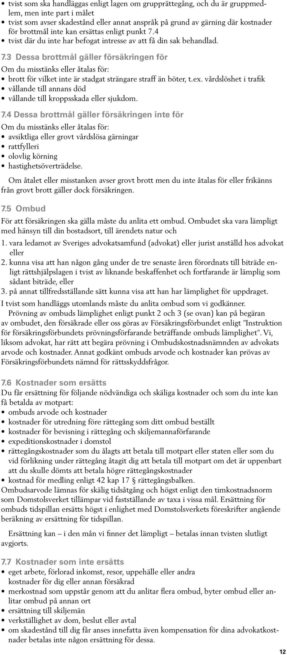 ex. vårdslöshet i trafik vållande till annans död vållande till kroppsskada eller sjukdom. 7.