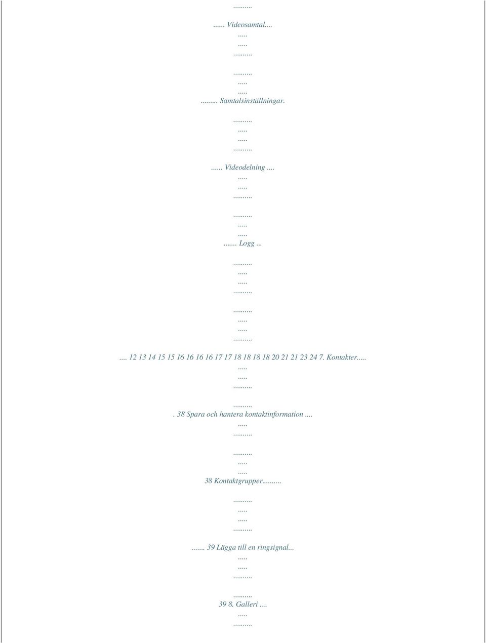 Kontakter. 38 Spara och hantera kontaktinformation.
