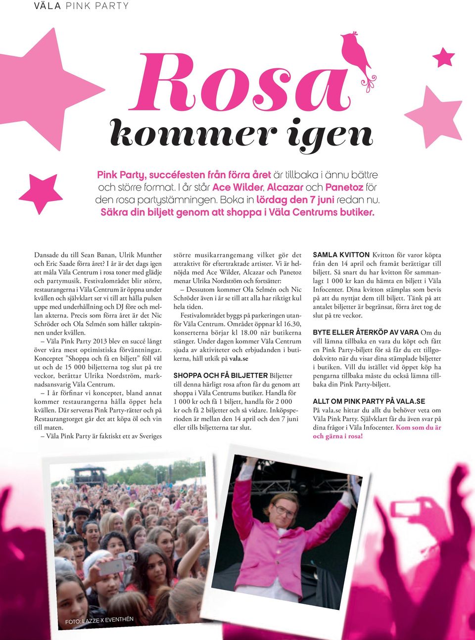 I år är det dags igen att måla Väla Centrum i rosa toner med glädje och partymusik.