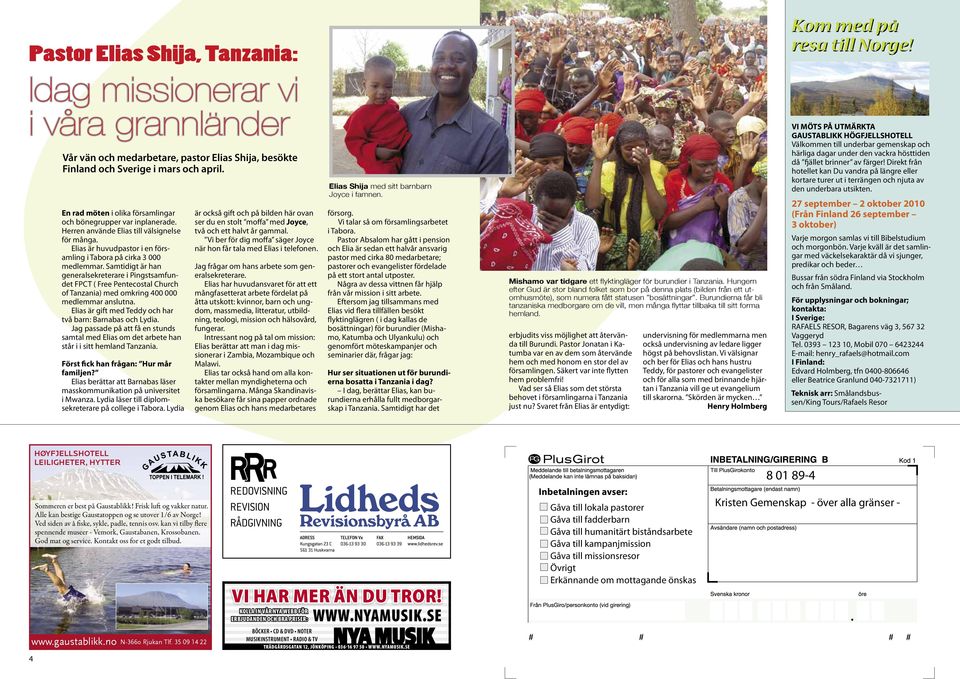 Samtidigt är han generalsekreterare i Pingstsamfundet FPCT ( Free Pentecostal Church of Tanzania) med omkring 400 000 medlemmar anslutna. Elias är gift med Teddy och har två barn: Barnabas och Lydia.