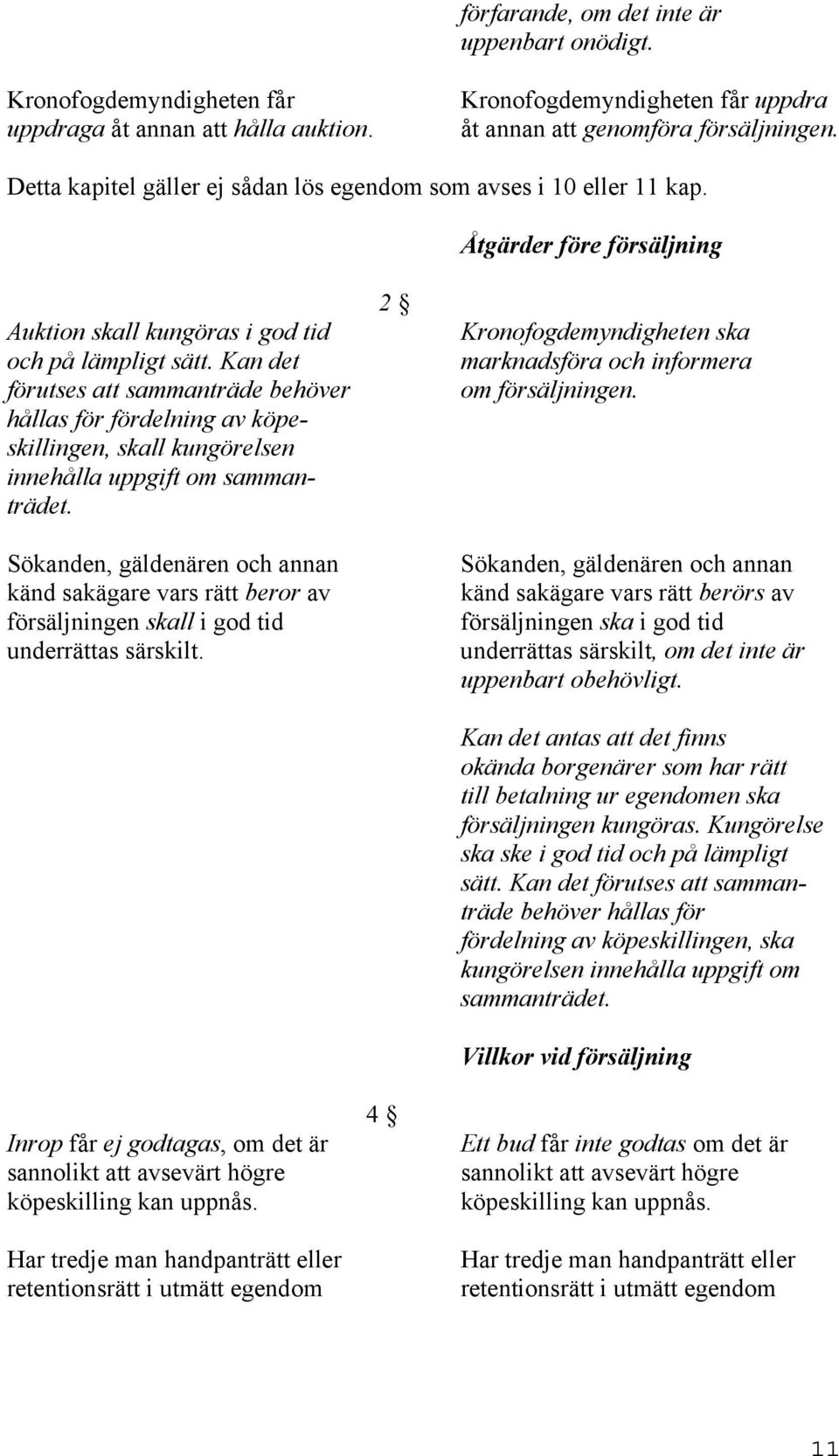 Kan det förutses att sammanträde behöver hållas för fördelning av köpeskillingen, skall kungörelsen innehålla uppgift om sammanträdet.