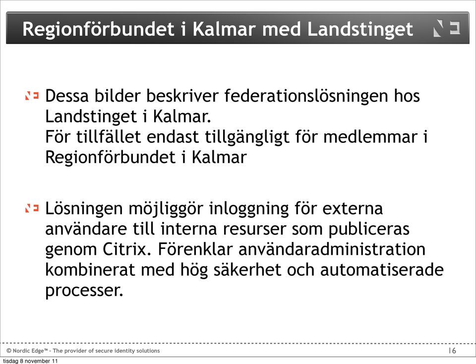 För tillfället endast tillgängligt för medlemmar i Regionförbundet i Kalmar Lösningen möjliggör