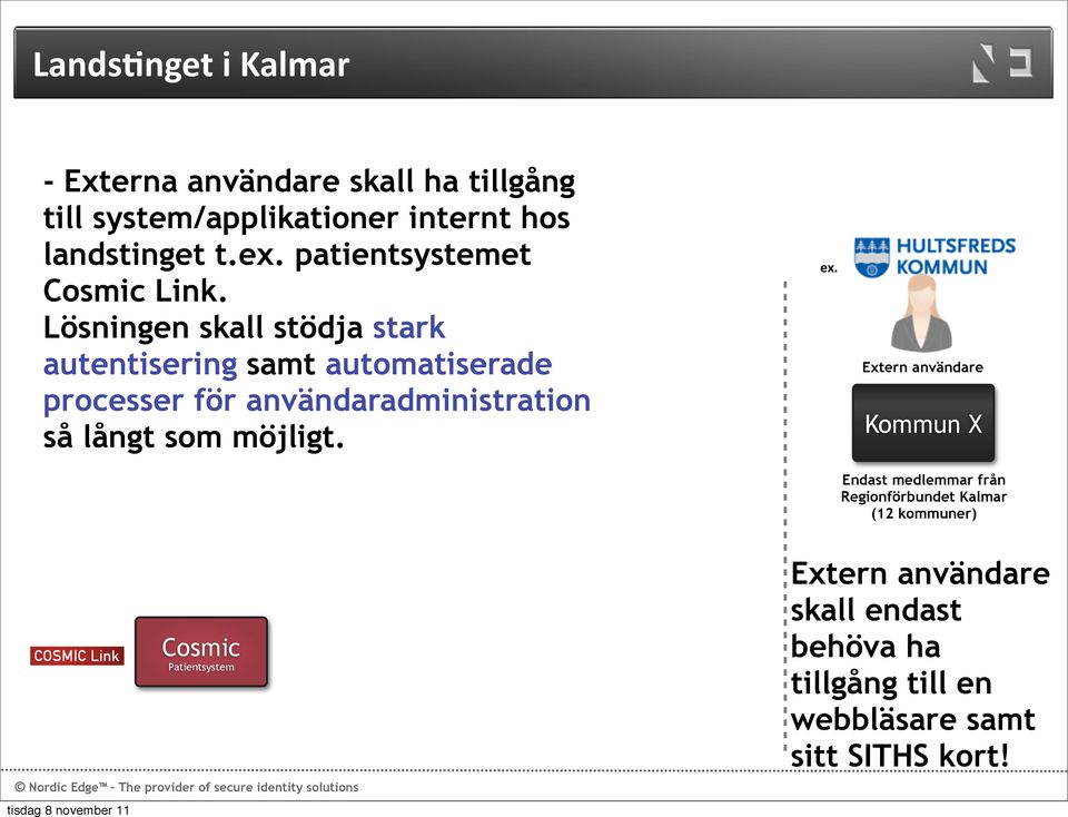 Lösningen skall stödja stark autentisering samt automatiserade processer för användaradministration så långt som