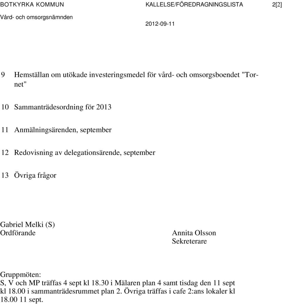 delegationsärende, september 13 Övriga frågor Gabriel Melki (S) Ordförande Annita Olsson Sekreterare Gruppmöten: S, V och MP