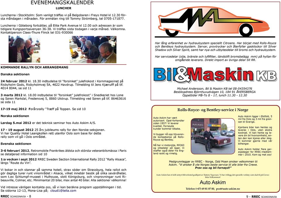 Kontaktperson Claes-Thure Flinck tel 031-930066 Har lång erfarenhet av hydraulsystem speciellt Citroens. Har börjat med Rolls-Royce och Bentleys hydraulsystem.