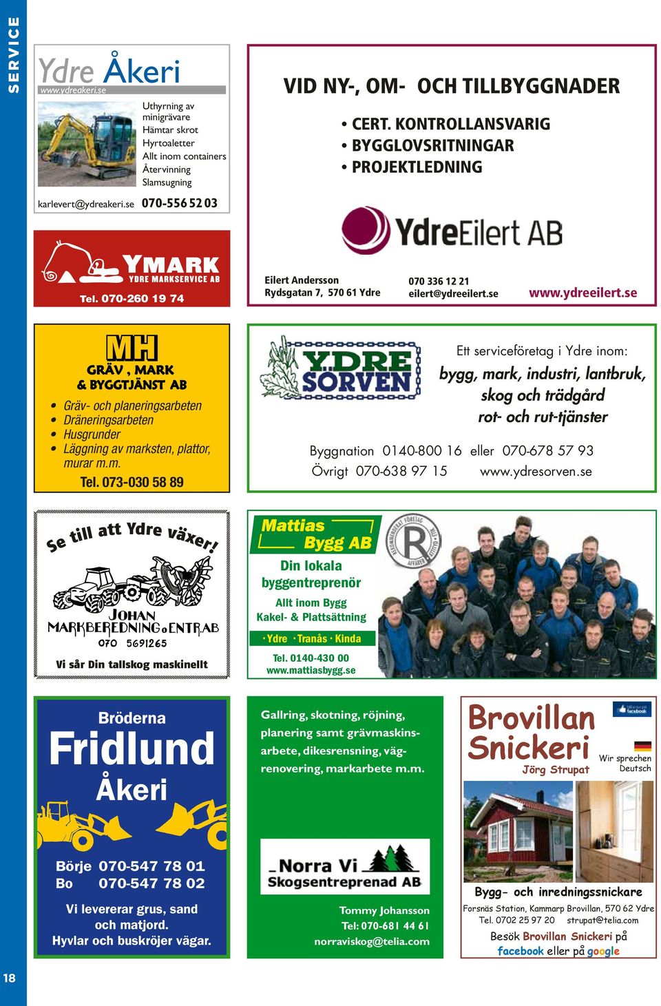 se www.ydreeilert.se Gräv- och planeringsarbeten Dräneringsarbeten Husgrunder Läggning av marksten, plattor, murar m.m. Tel.