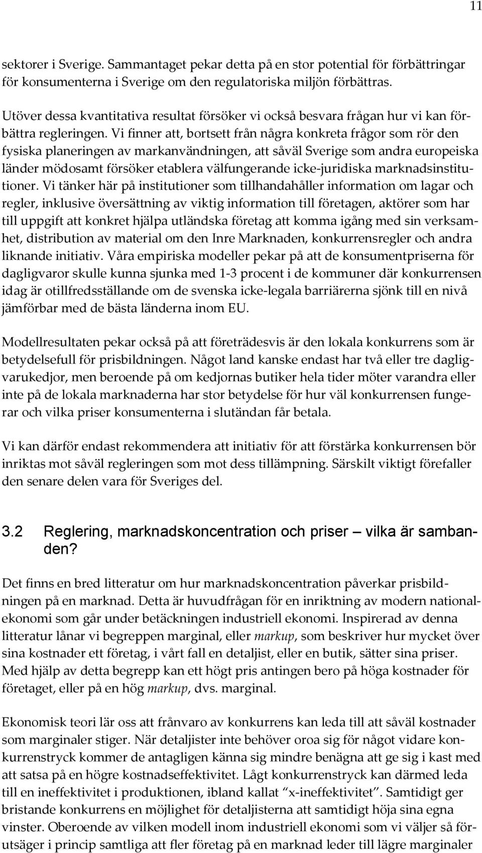 Vi finner att, bortsett från några konkreta frågor som rör den fysiska planeringen av markanvändningen, att såväl Sverige som andra europeiska länder mödosamt försöker etablera välfungerande