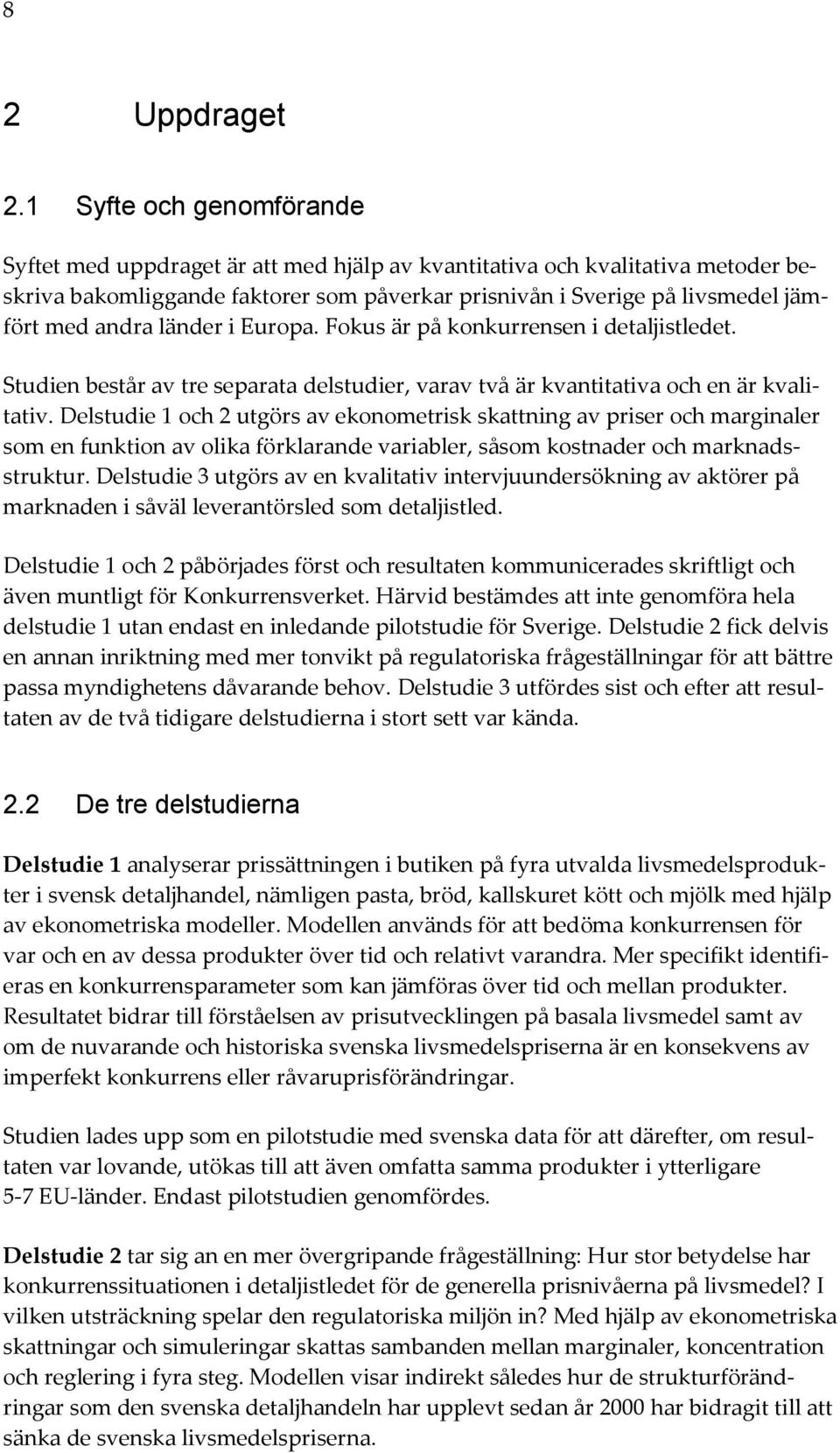 länder i Europa. Fokus är på konkurrensen i detaljistledet. Studien består av tre separata delstudier, varav två är kvantitativa och en är kvalitativ.