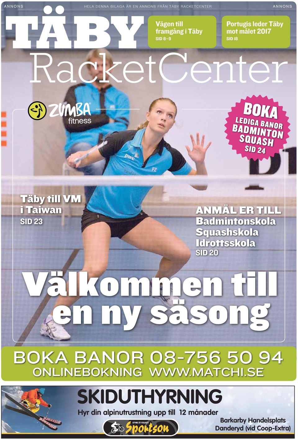 23 ANMÄL ER TILL Badmintonskola Squashskola Idrottsskola SID 20 Välkommen till en ny säsong BOKA BANOR 08-756 50 94