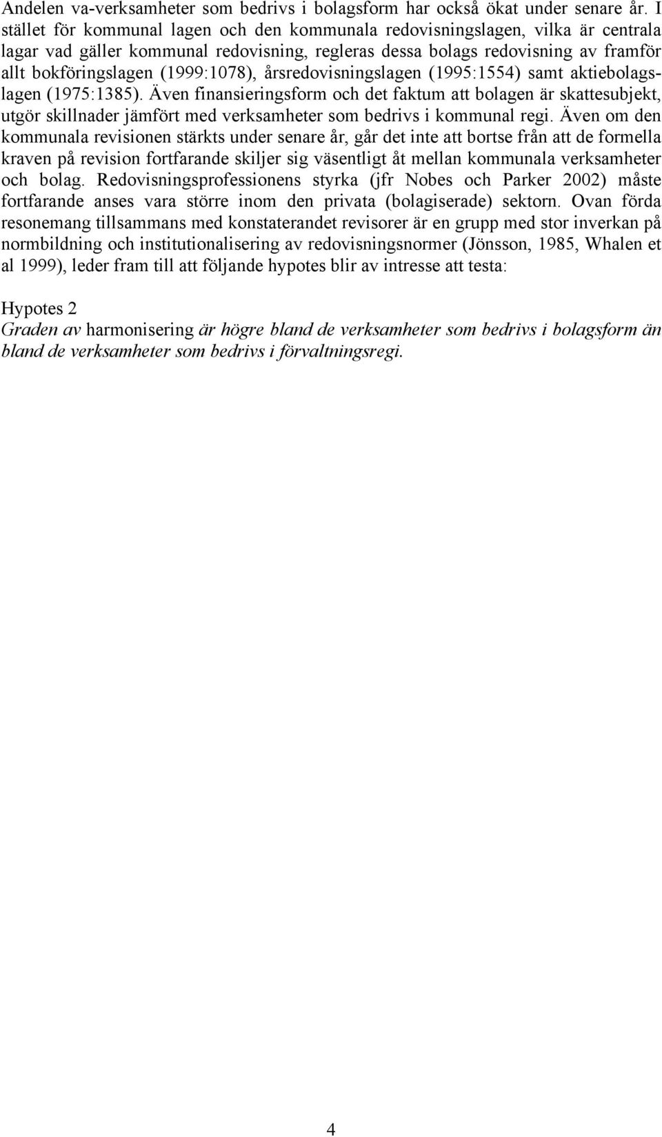 (1999:1078), årsredovisningslagen (1995:1554) samt aktiebolagslagen (1975:1385).