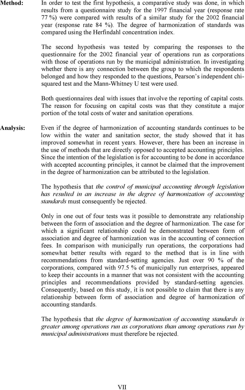 The second hypothesis was tested by comparing the responses to the questionnaire for the 2002 financial year of operations run as corporations with those of operations run by the municipal